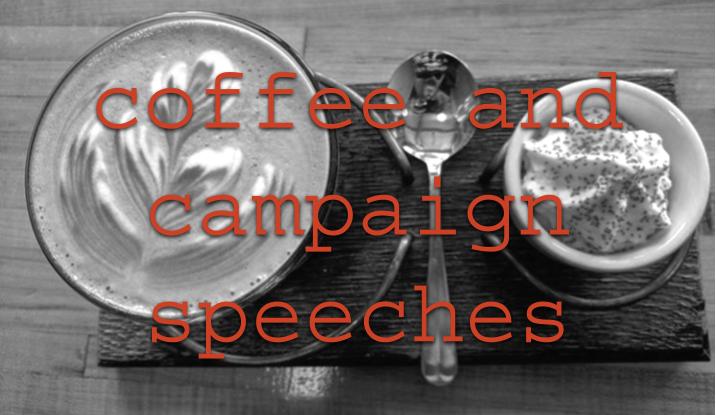 Coffee and campaign speeches