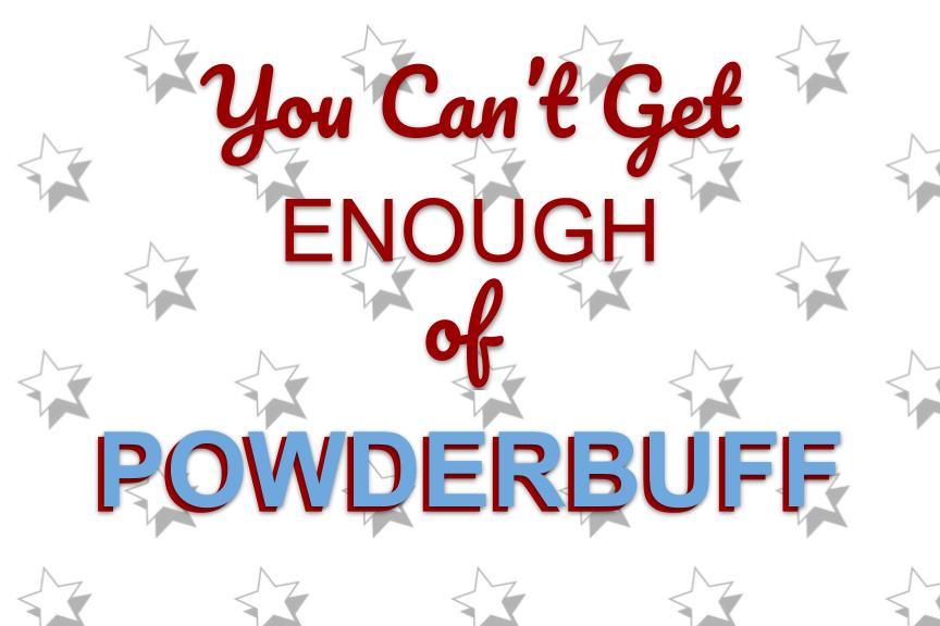 You cant get enough of Powderbuff 